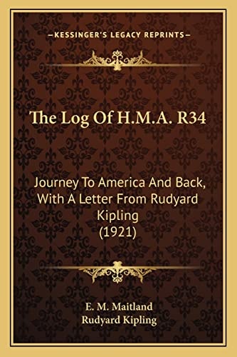 The Log Of H.M.A. R34: Journey To America And Back, With A Letter From Rudyard Kipling (1921)
