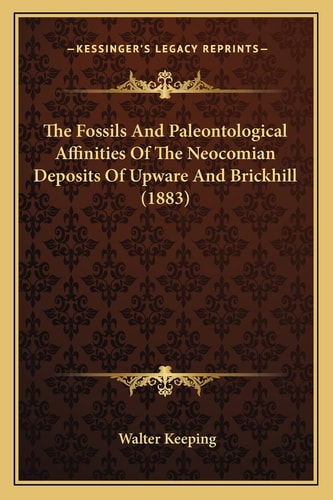 The Fossils And Paleontological Affinities Of The Neocomian Deposits Of Upware And Brickhill (1883)