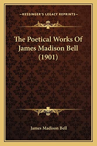 The Poetical Works Of James Madison Bell (1901)