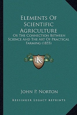 Elements Of Scientific Agriculture: Or The Connection Between Science And The Art Of Practical Farming (1855)