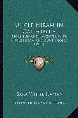 Uncle Hiram In California: More Fun And Laughter With Uncle Hiram And Aunt Phoebe (1917)