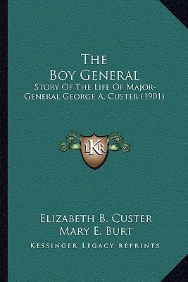 The Boy General: Story Of The Life Of Major-General George A. Custer (1901)