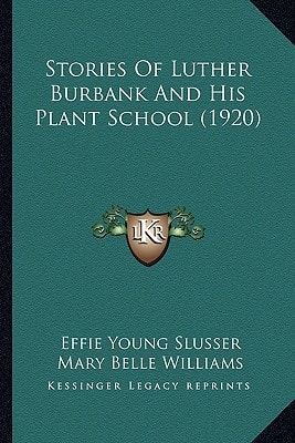 Stories Of Luther Burbank And His Plant School (1920)