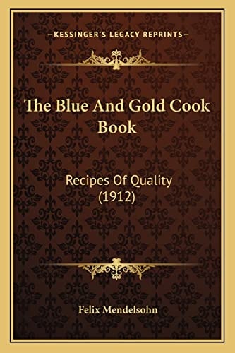 The Blue And Gold Cook Book: Recipes Of Quality (1912)