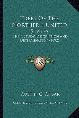 Trees Of The Northern United States: Their Study, Description And Determination (1892)