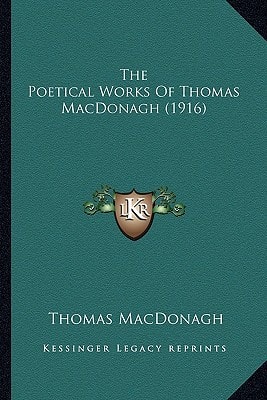 The Poetical Works Of Thomas MacDonagh (1916)