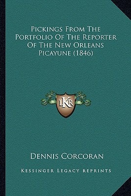 Pickings From The Portfolio Of The Reporter Of The New Orleans Picayune (1846)