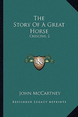 The Story Of A Great Horse: Cresceus, 2:02 1/4 (1902)