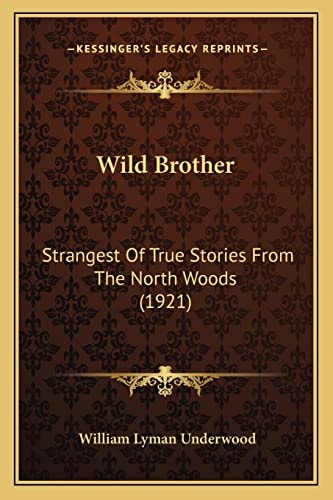 Wild Brother: Strangest Of True Stories From The North Woods (1921)