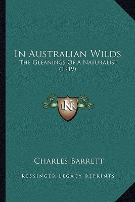 In Australian Wilds: The Gleanings Of A Naturalist (1919)
