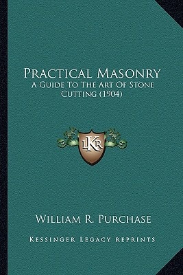 Practical Masonry: A Guide To The Art Of Stone Cutting (1904)