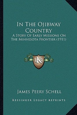 In The Ojibway Country: A Story Of Early Missions On The Minnesota Frontier (1911)