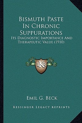 Bismuth Paste In Chronic Suppurations: Its Diagnostic Importance And Therapeutic Value (1910)