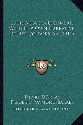 Louis Augusta Lechmere, With Her Own Narrative Of Her Conversion (1911)