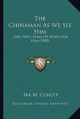 The Chinaman As We See Him: And Fifty Years Of Work For Him (1900)