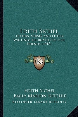 Edith Sichel: Letters, Verses And Other Writings Dedicated To Her Friends (1918)