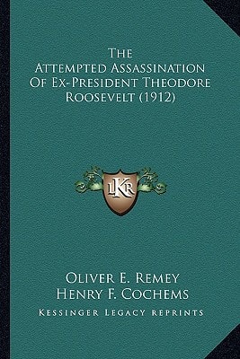 The Attempted Assassination of Ex-President Theodore Roosevethe Attempted Assassination of Ex-President Theodore Roosevelt (1912) LT (1912)