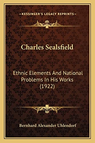 Charles Sealsfield: Ethnic Elements And National Problems In His Works (1922)