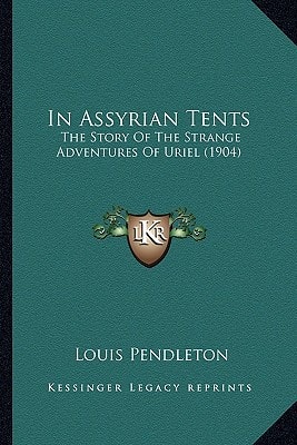 In Assyrian Tents: The Story Of The Strange Adventures Of Uriel (1904)