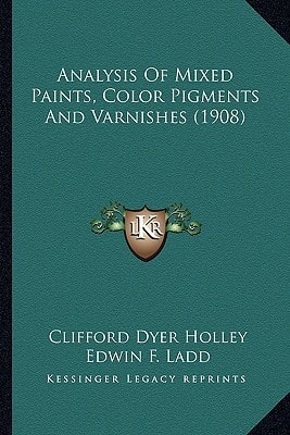 Analysis Of Mixed Paints, Color Pigments And Varnishes (1908)