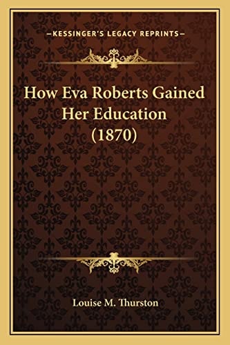 How Eva Roberts Gained Her Education (1870)