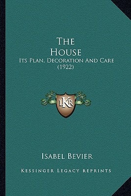 The House: Its Plan, Decoration And Care (1922)