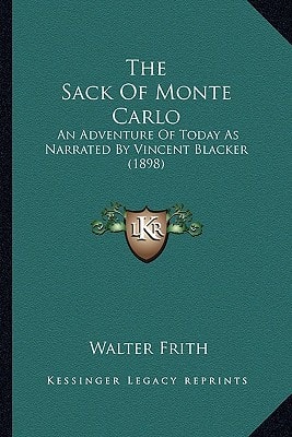 The Sack Of Monte Carlo: An Adventure Of Today As Narrated By Vincent Blacker (1898)