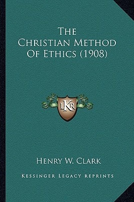 The Christian Method Of Ethics (1908)
