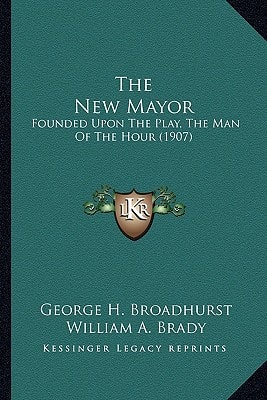 The New Mayor: Founded Upon The Play, The Man Of The Hour (1907)