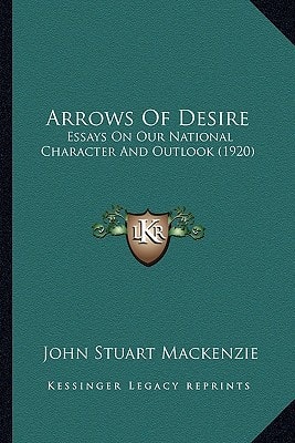 Arrows Of Desire: Essays On Our National Character And Outlook (1920)