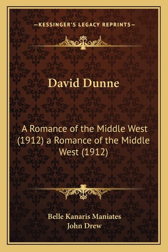 David Dunne: A Romance of the Middle West (1912) a Romance of the Middle West (1912)