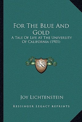 For The Blue And Gold: A Tale Of Life At The University Of California (1901)