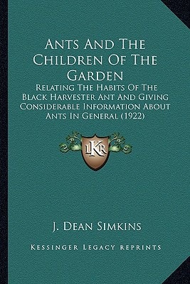 Ants And The Children Of The Garden: Relating The Habits Of The Black Harvester Ant And Giving Considerable Information About Ants In General (1922)