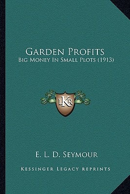 Garden Profits: Big Money In Small Plots (1913)