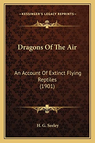 Dragons Of The Air: An Account Of Extinct Flying Reptiles (1901)