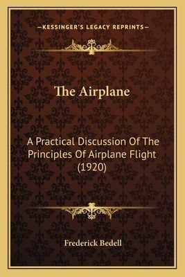 The Airplane the Airplane: A Practical Discussion of the Principles of Airplane Flight a Practical Discussion of the Principles of Airplane Flight (1920) (1920)