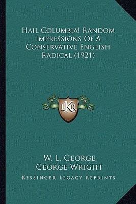 Hail Columbia! Random Impressions Of A Conservative English Radical (1921)