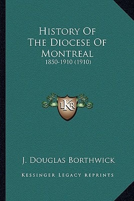 History Of The Diocese Of Montreal: 1850-1910 (1910)