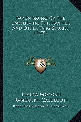 Baron Bruno Or The Unbelieving Philosopher And Other Fairy Stories (1875)