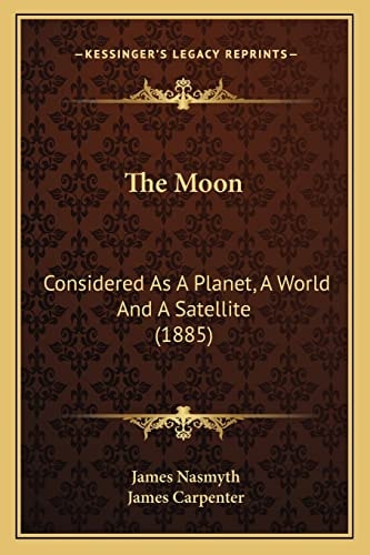 The Moon: Considered As A Planet, A World And A Satellite (1885)