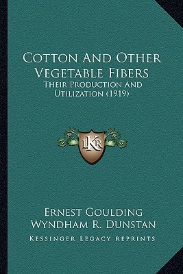 Cotton And Other Vegetable Fibers: Their Production And Utilization (1919)