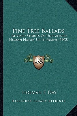 Pine Tree Ballads: Rhymed Stories Of Unplanned Human Natur' Up In Maine (1902)