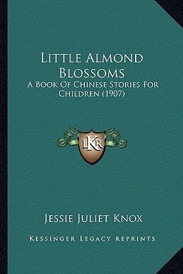 Little Almond Blossoms: A Book Of Chinese Stories For Children (1907)