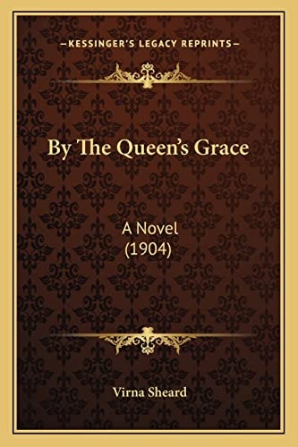 By The Queen's Grace: A Novel (1904)