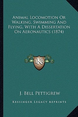 Animal Locomotion Or Walking, Swimming And Flying, With A Dissertation On Aeronautics (1874)