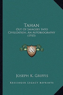 Tahan: Out Of Savagery Into Civilization, An Autobiography (1915)