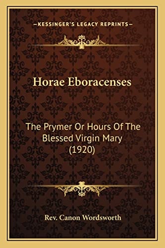 Horae Eboracenses: The Prymer Or Hours Of The Blessed Virgin Mary (1920)