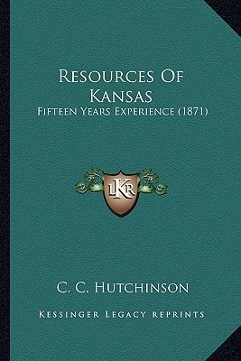Resources Of Kansas: Fifteen Years Experience (1871)