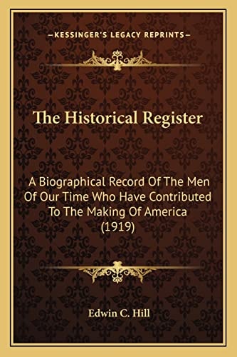 The Historical Register: A Biographical Record Of The Men Of Our Time Who Have Contributed To The Making Of America (1919)