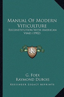 Manual Of Modern Viticulture: Reconstitution With American Vines (1902)